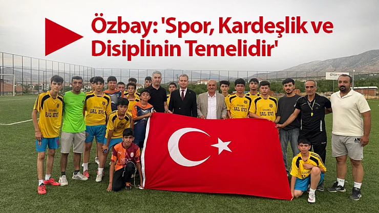 Başkan Özbay: 'Spor, Kardeşlik ve Disiplinin Temelidir'