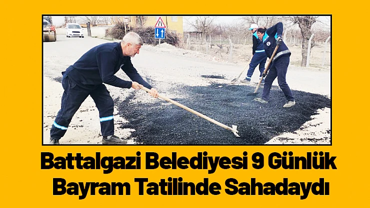 Battalgazi Belediyesi 9 Günlük Bayram Tatilinde Sahadaydı