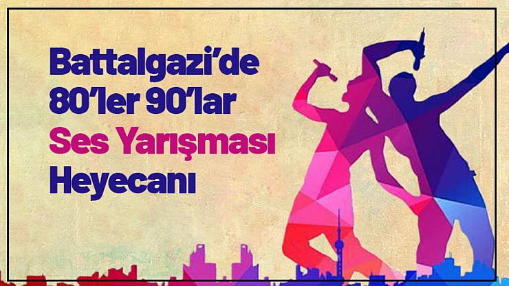 Battalgazi'de 80'ler 90'lar Ses Yarışması Heyecanı