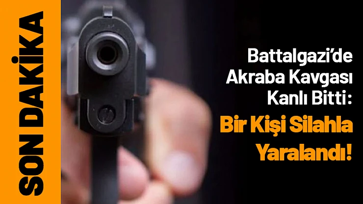 Battalgazi'de Akraba Kavgası Kanlı Bitti: Bir Kişi Silahla Yaralandı!