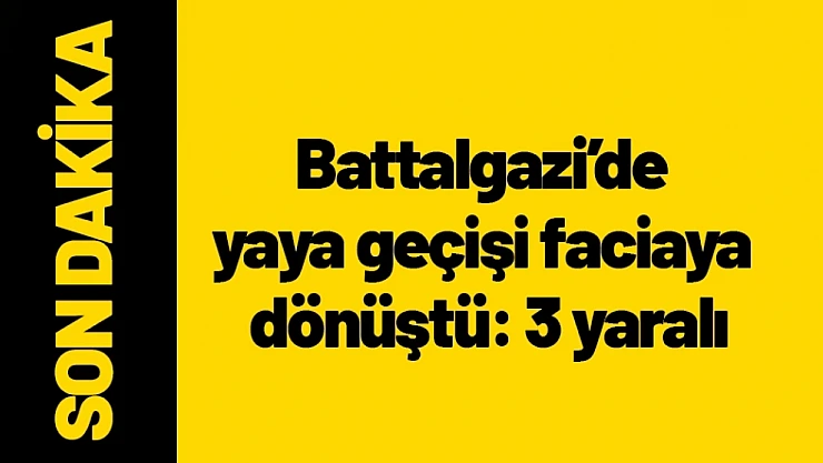 Battalgazi'de yaya geçişi faciaya dönüştü: 3 yaralı