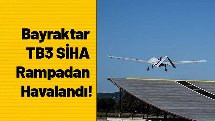 Bayraktar TB3 SİHA Rampadan Havalandı!