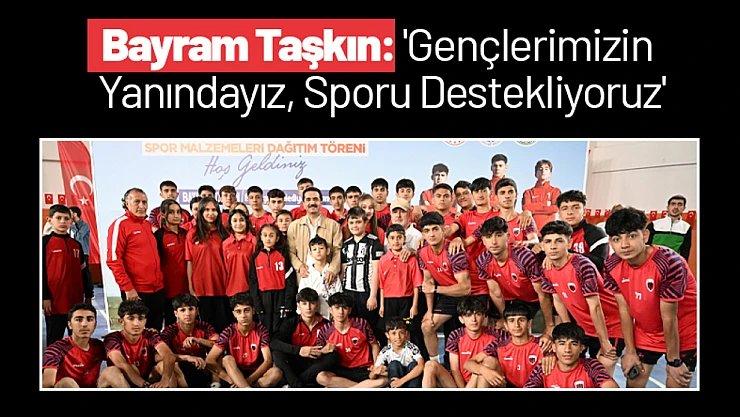 Bayram Taşkın: 'Gençlerimizin Yanındayız, Sporu Destekliyoruz'