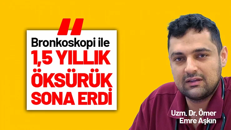 Bronkoskopi ile 1,5 Yıllık Öksürük Sona Erdi
