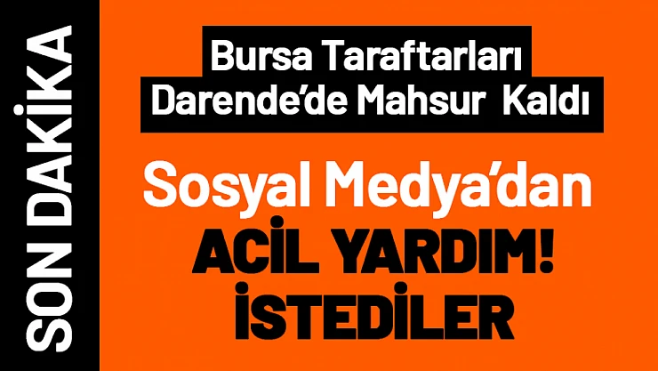 Bursa Taraftarı  Mahsur Kaldı Sosyal Medya'dan Yardım İstediler...
