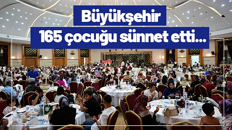 Büyükşehir 165 çocuğu sünnet etti...