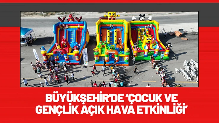 Büyükşehir'de 'Çocuk ve Gençlik Açık Hava Etkinliği'