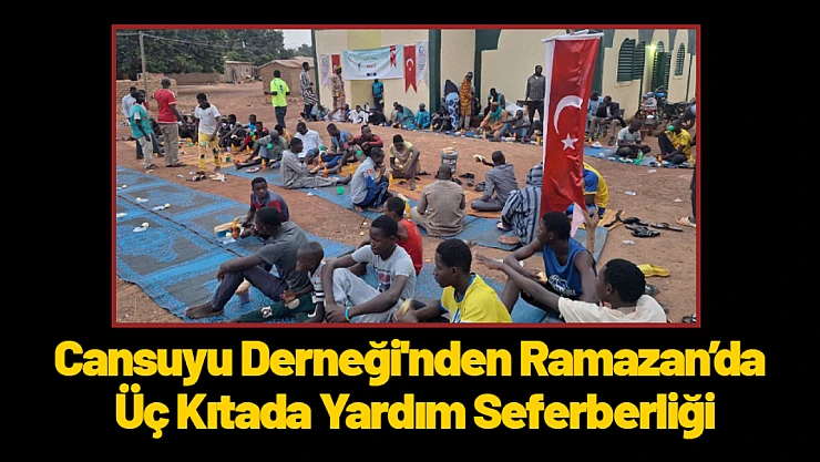 Cansuyu Derneği'nden Ramazan'da Üç Kıtada Yardım Seferberliği