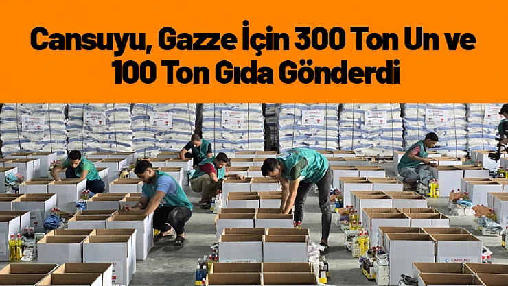 Cansuyu, Gazze İçin 300 Ton Un ve 100 Ton Gıda Gönderdi