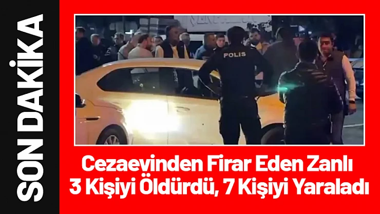 Cezaevinden Firar Eden Zanlı 3 Kişiyi Öldürdü, 7 Kişiyi Yaraladı