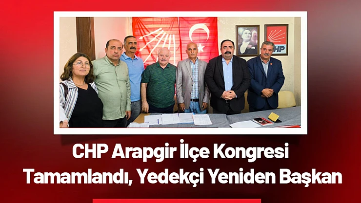 CHP Arapgir İlçe Kongresi Tamamlandı, Yedekçi Yeniden Başkan