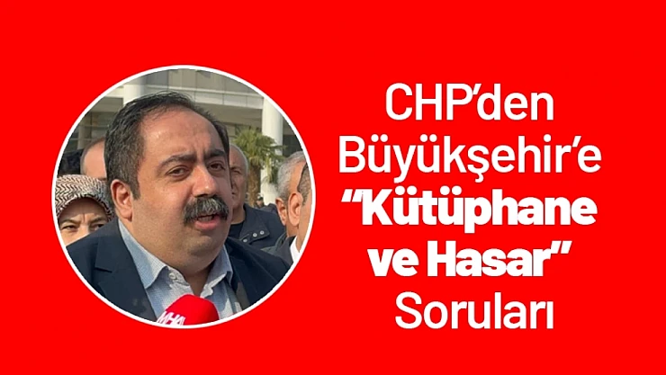 CHP'den Büyükşehir'e 'Kütüphane ve Hasar' Soruları