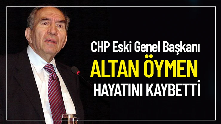 CHP Eski Genel Başkanı Altan Öymen Hayatını Kaybetti