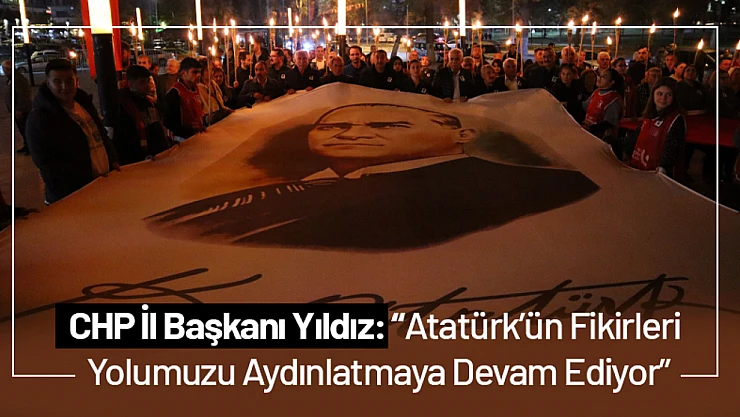 CHP İl Başkanı Yıldız: 'Atatürk'ün Fikirleri Yolumuzu Aydınlatmaya Devam Ediyor'