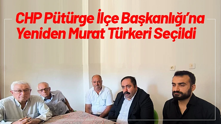 CHP Pütürge İlçe Başkanlığı'na Yeniden Murat Türkeri Seçildi
