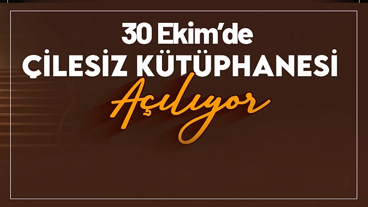 Çilesiz Kütüphanesi 30 Ekim'de Kapılarını Açıyor