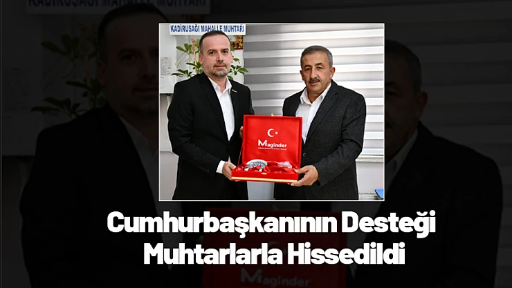 Cumhurbaşkanının Desteği Muhtarlarla Hissedildi