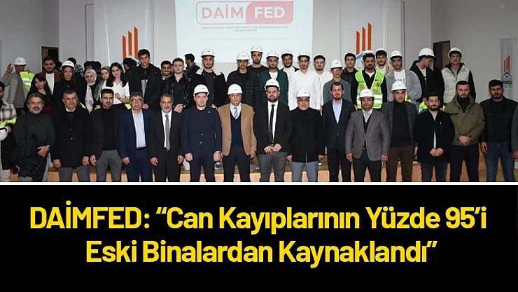 DAİMFED: Can Kayıplarının Yüzde 95'i Eski Binalardan Kaynaklandı