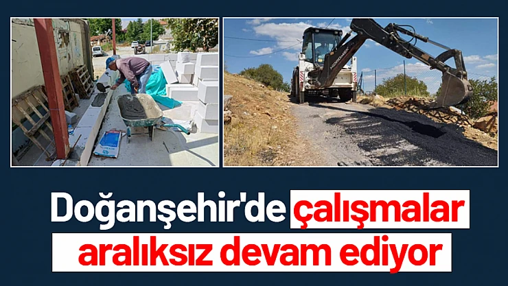 Doğanşehir'de çalışmalar aralıksız devam ediyor