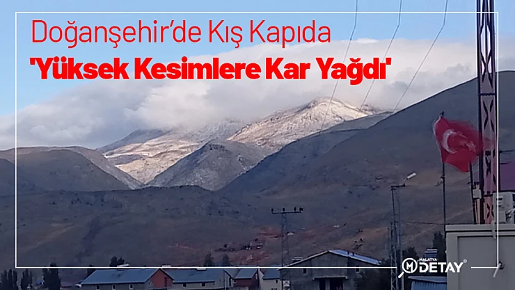 Doğanşehir'de Kış Kapıda: 'Yüksek Kesimlere Kar Yağdı'