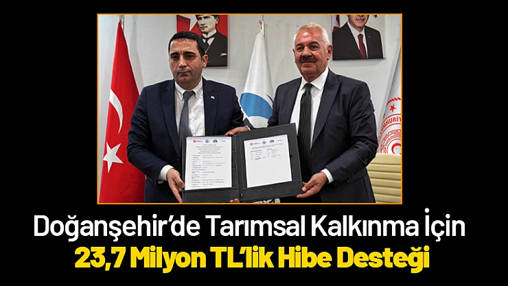 Doğanşehir'de Tarımsal Kalkınma İçin 23,7 Milyon TL'lik Hibe Desteği