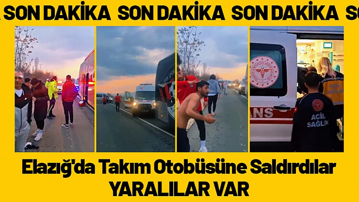 Elazığ'da Takım Otobüsüne Saldırdılar. Yaralılar Var