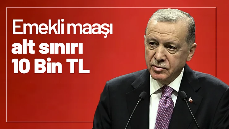 Emekli maaşı alt sınırı 10 Bin TL Oldu...
