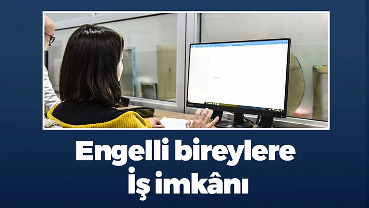 Engelli Bireylere İş İmkânı