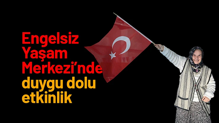 Engelsiz Yaşam Merkezi'nden duygu dolu etkinlik