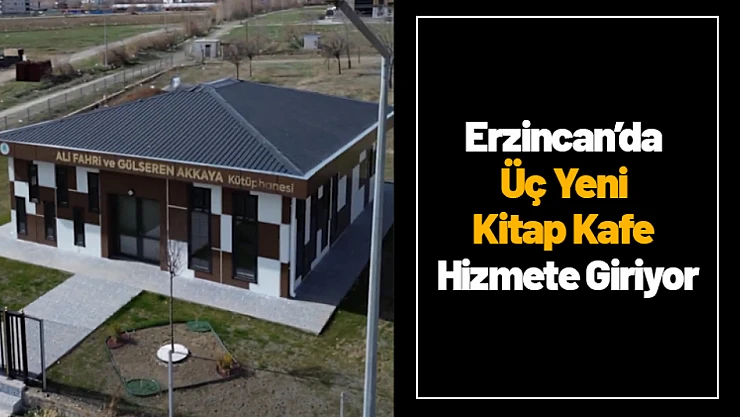 Erzincan'da Üç Yeni Kitap Kafe Hizmete Giriyor
