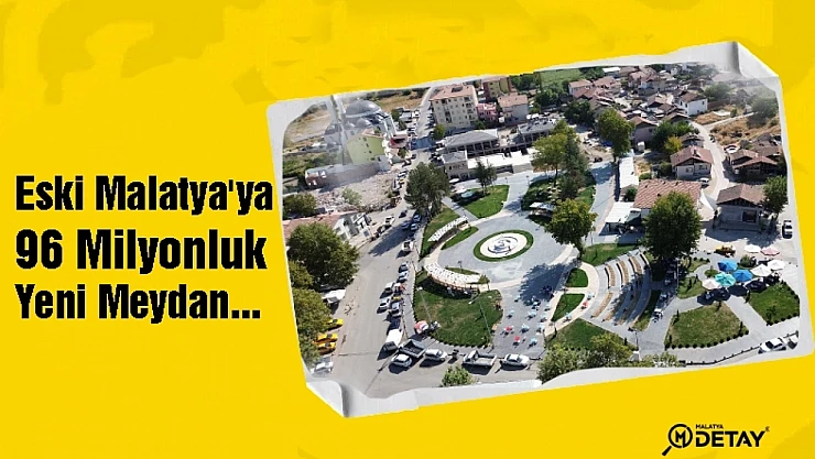 Eski Malatya'ya 96 Milyonluk Yeni Meydan...