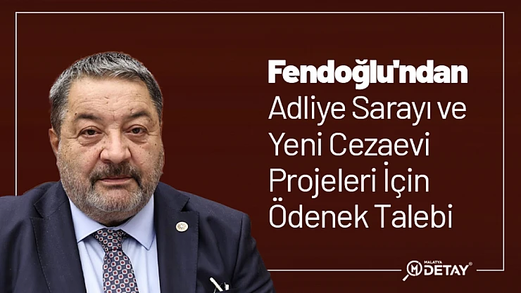 Fendoğlu'ndan Adliye Sarayı ve Yeni Cezaevi Projeleri İçin Ödenek Talebi