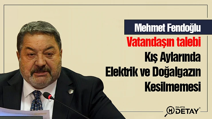 Fendoğlu Vatandaşın talebi, kış aylarında elektrik ve doğalgazın kesilmemesi...