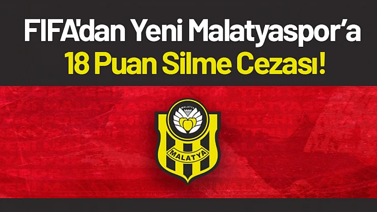 FIFA'dan Yeni Malatyaspor'a 18 Puan Silme Cezası!