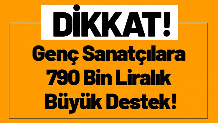 Genç Sanatçılara 790 Bin Liralık Büyük Destek!
