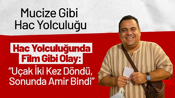 Hac Yolculuğunda Film Gibi Olay: 'Uçak İki Kez Döndü, Sonunda Amir Bindi'