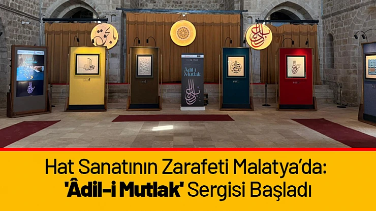 Hat Sanatının Zarafeti Malatya'da: 'Âdil-i Mutlak' Sergisi Başladı