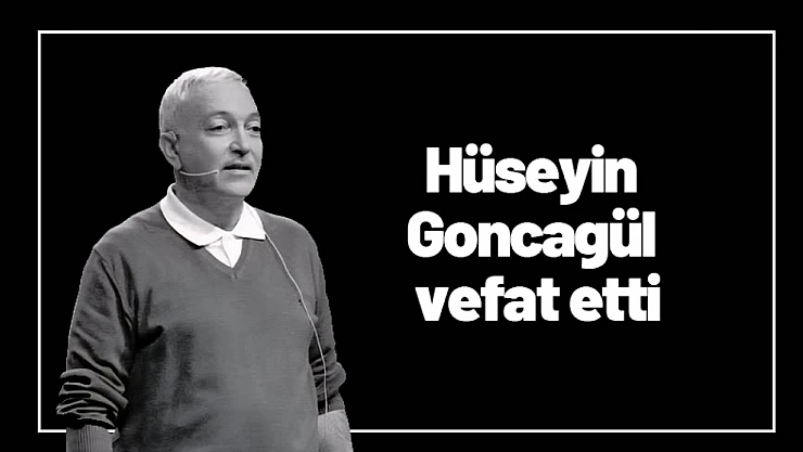 Hüseyin Goncagül vefat etti