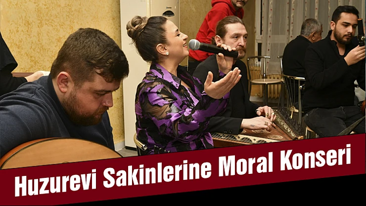 Huzurevi Sakinlerine Moral Konseri