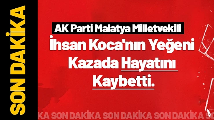 İhsan Koca'nın Yeğeni Kazada Hayatını Kaybetti.