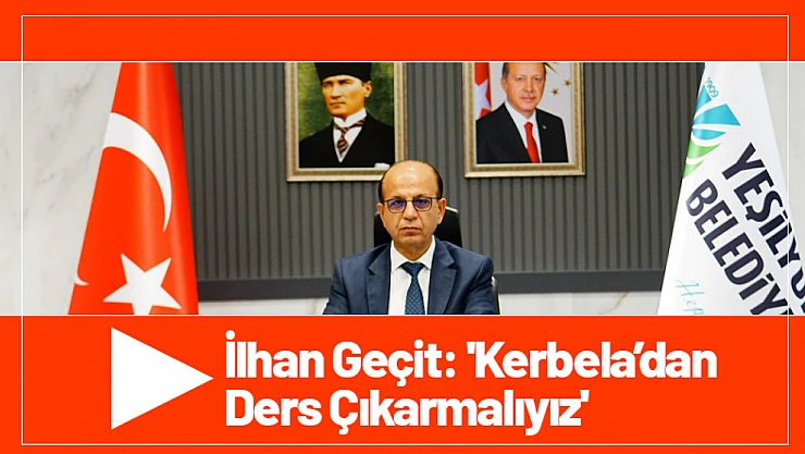 İlhan Geçit: 'Kerbela'dan Ders Çıkarmalıyız'
