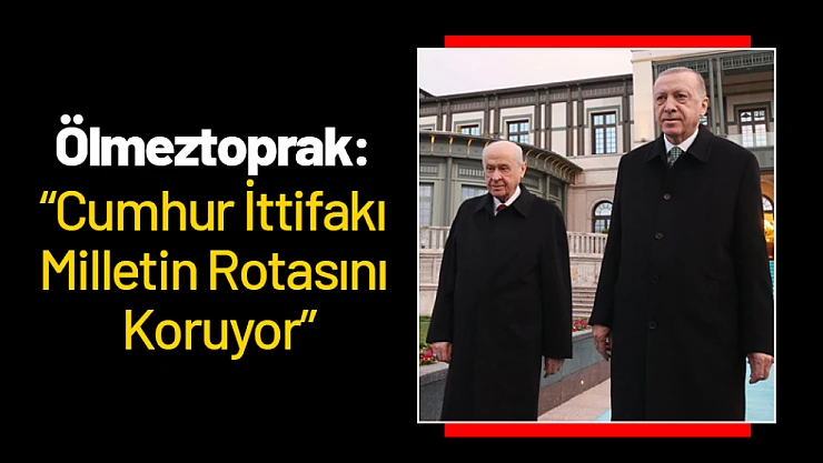 İnanç Siraç Kara Ölmeztoprak: 'Cumhur İttifakı Milletin Rotasını Koruyor'