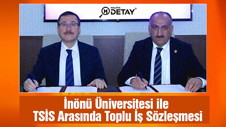 İnönü Üniversitesi ile TSİS Arasında Toplu İş Sözleşmesi