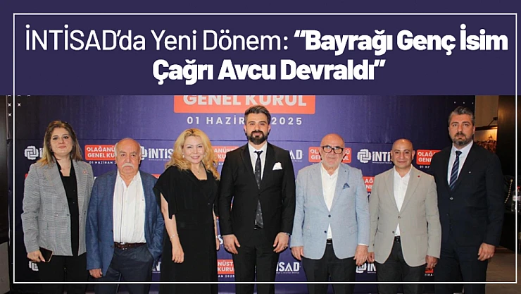 İNTİSAD'da Yeni Dönem: Bayrağı Genç İsim Çağrı Avcu Devraldı