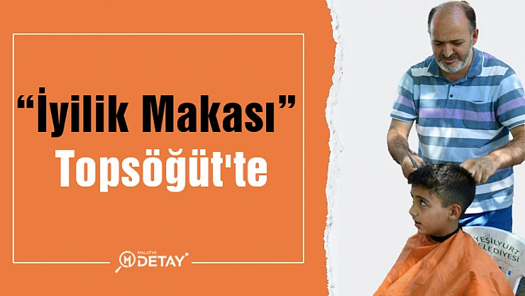 İyilik Makası Topsöğüt'te