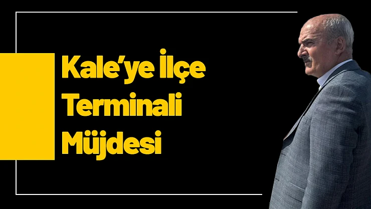 Kale'ye İlçe Terminali Müjdesi