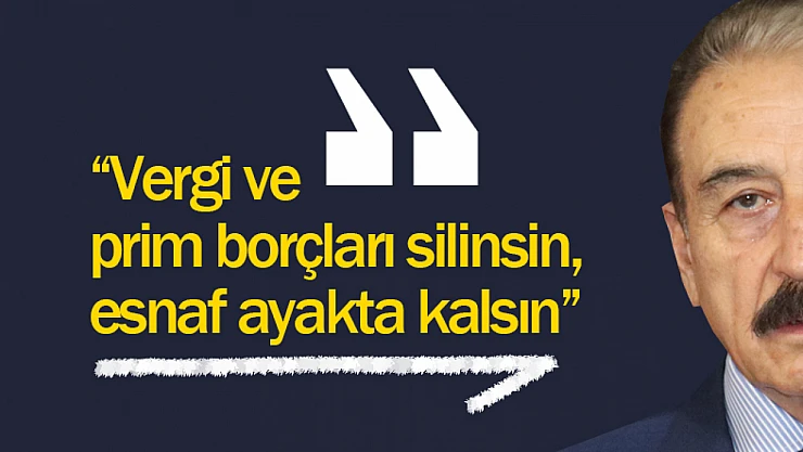 Keskin: 'Vergi ve prim borçları silinsin, esnaf ayakta kalsın'