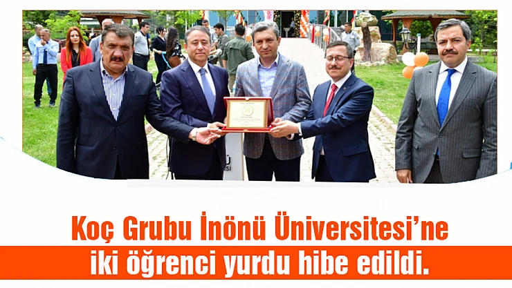 Koç Grubu, İnönü Üniversitesi'ne iki öğrenci yurdu binası hibe etti