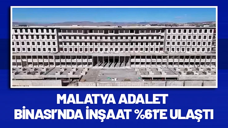 Malatya Adalet Binası'nda İnşaat Yüzde 61'e Ulaştı