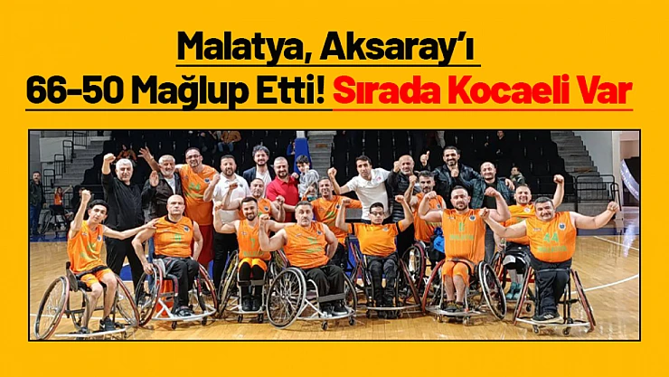 Malatya, Aksaray'ı 66-50 Mağlup Etti! Sırada Kocaeli Var